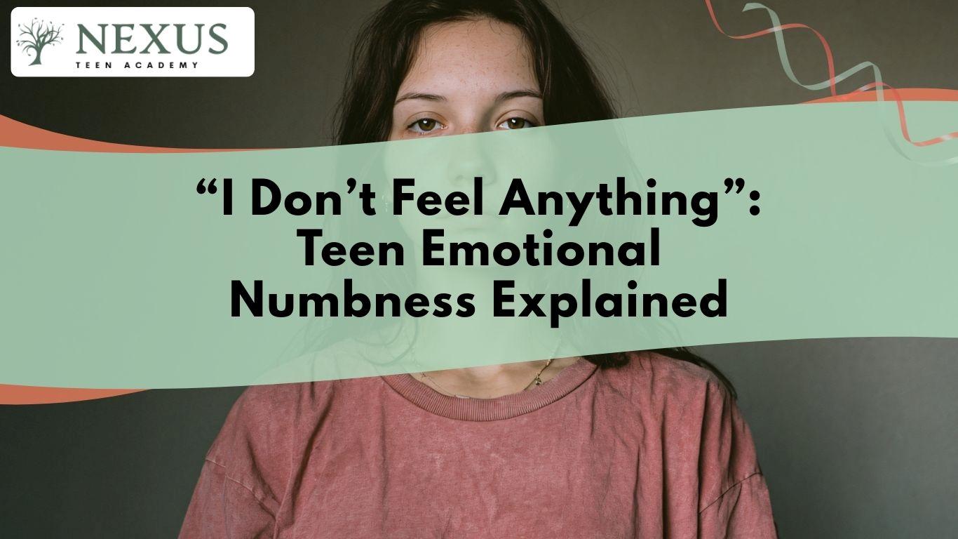 Teen with blank expression beneath "I Don’t Feel Anything" title represents teen emotional numbness and emotional shutdown.
