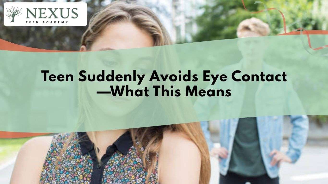 Banner image from Nexus Teen Academy showing a teenage girl in the foreground looking down and avoiding eye contact, with another teen in the background outdoors, overlaid with the text “Teen Suddenly Avoids Eye Contact-What This Means
