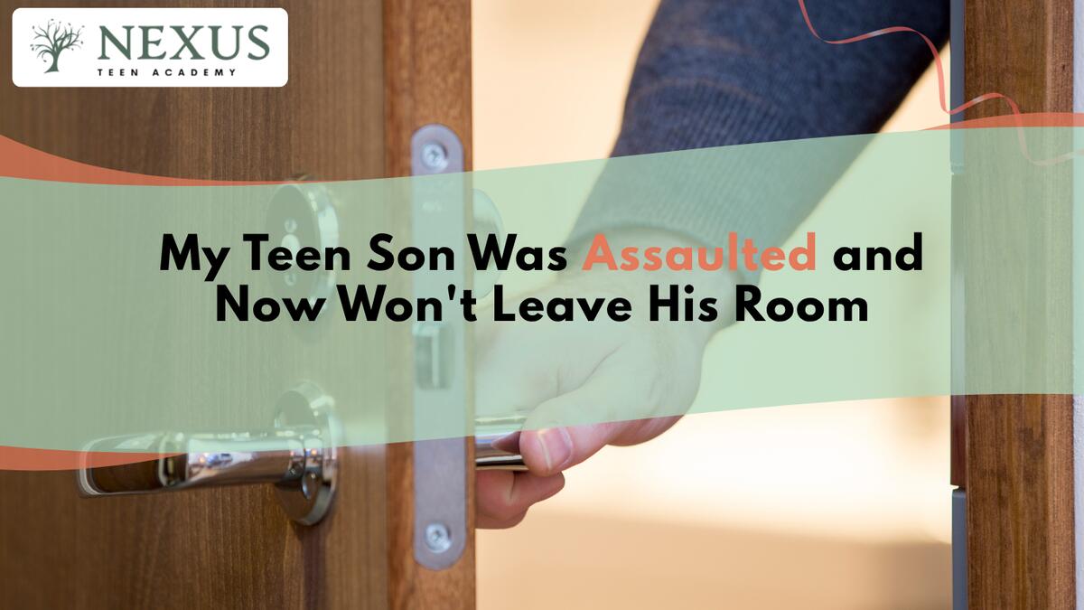 Logo for Nexus Teen Academy in the top-left corner; a hand turning a door handle with a green translucent overlay displaying the message: 'My Teen Son Was Assaulted and Now Won't Leave His Room'