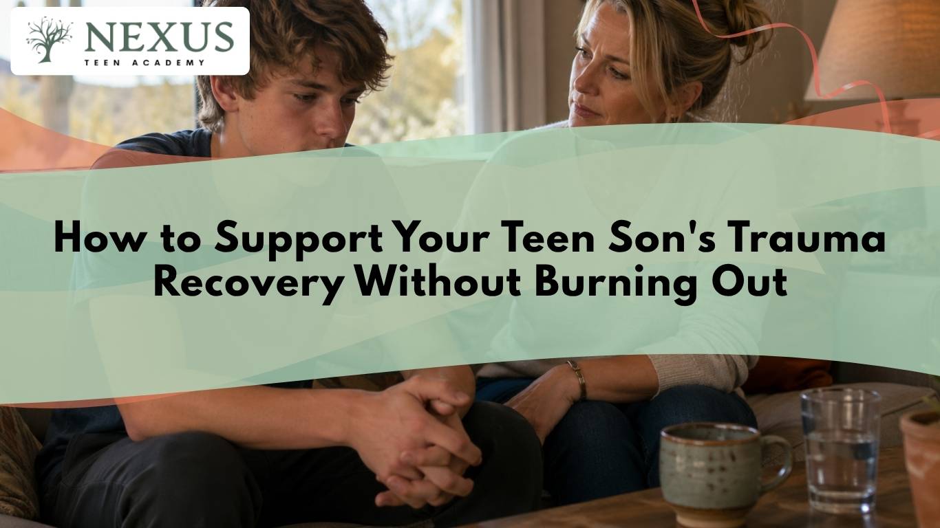 Nexus Teen Academy title card for How to Support Your Teen Son’s Trauma Recovery Without Burning Out