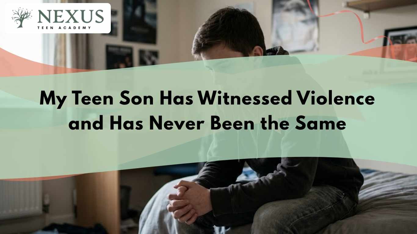 Nexus Teen Academy title card for My Teen Son Has Witnessed Violence and Has Never Been the Same, showing a teen boy sitting alone on his bed